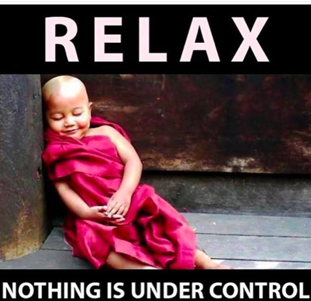 Relax, nothing is under control meme